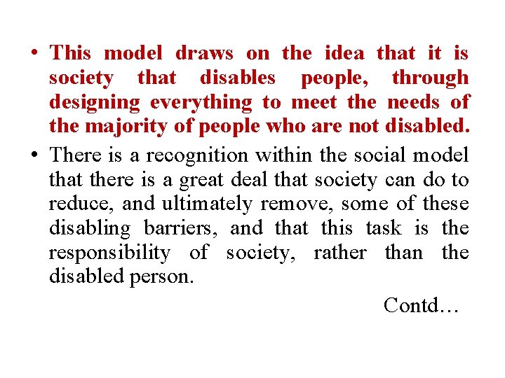  • This model draws on the idea that it is society that disables