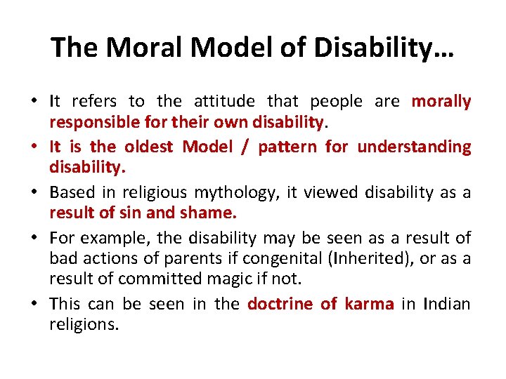 The Moral Model of Disability… • It refers to the attitude that people are