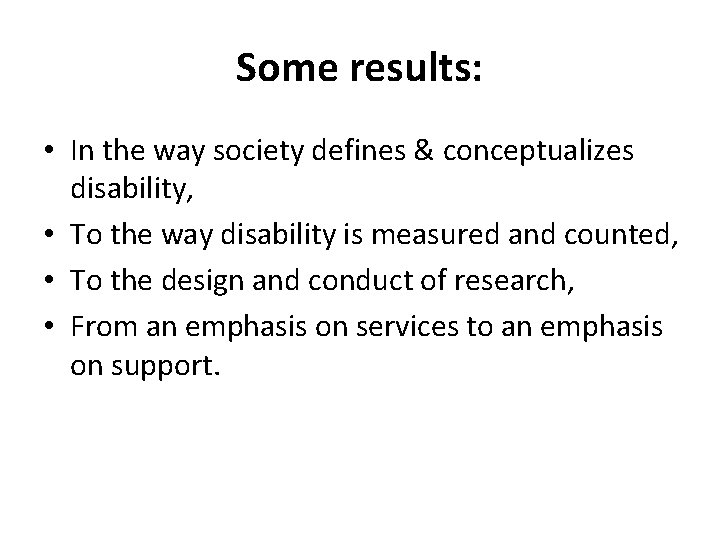 Some results: • In the way society defines & conceptualizes disability, • To the