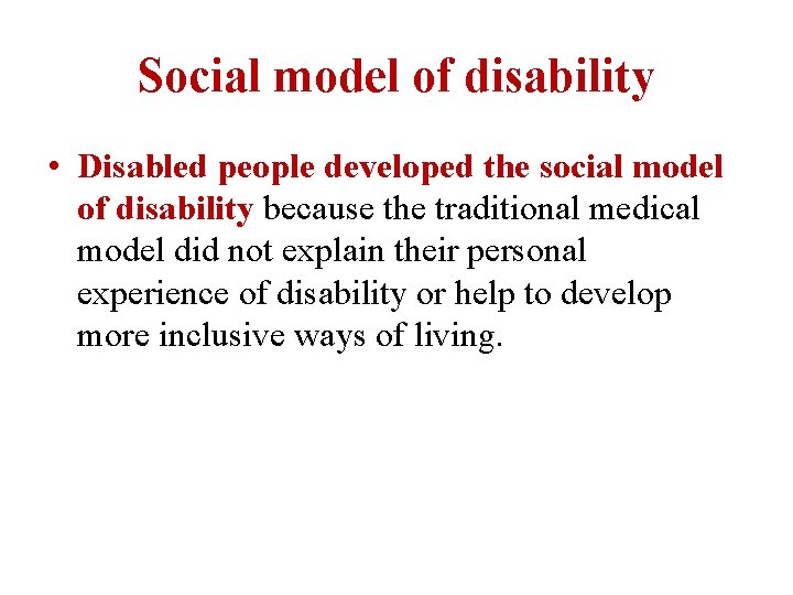 Social model of disability • Disabled people developed the social model of disability because