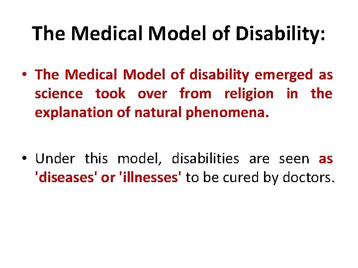 The Medical Model of Disability: • The Medical Model of disability emerged as science