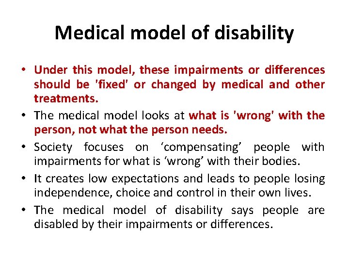 Medical model of disability • Under this model, these impairments or differences should be