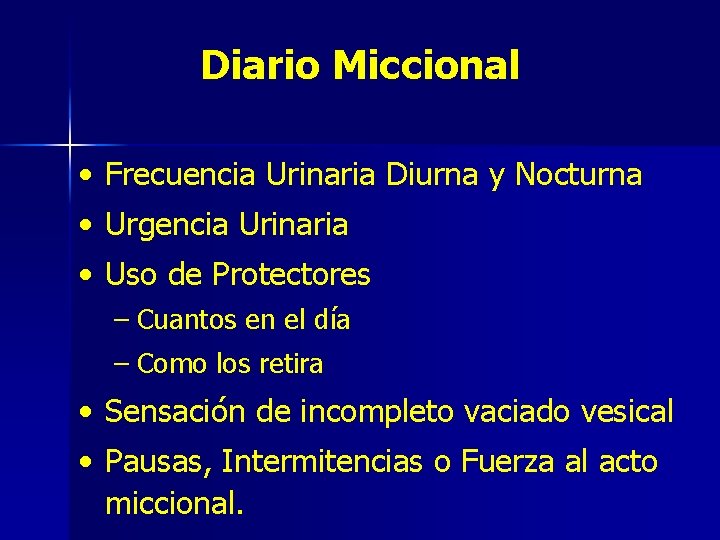 Diario Miccional • Frecuencia Urinaria Diurna y Nocturna • Urgencia Urinaria • Uso de