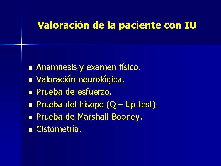 Valoración de la paciente con IU n n n Anamnesis y examen físico. Valoración