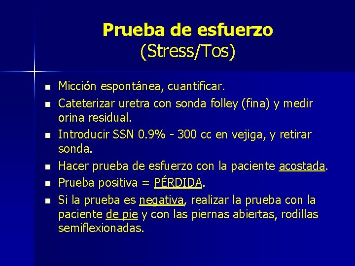 Prueba de esfuerzo (Stress/Tos) n n n Micción espontánea, cuantificar. Cateterizar uretra con sonda