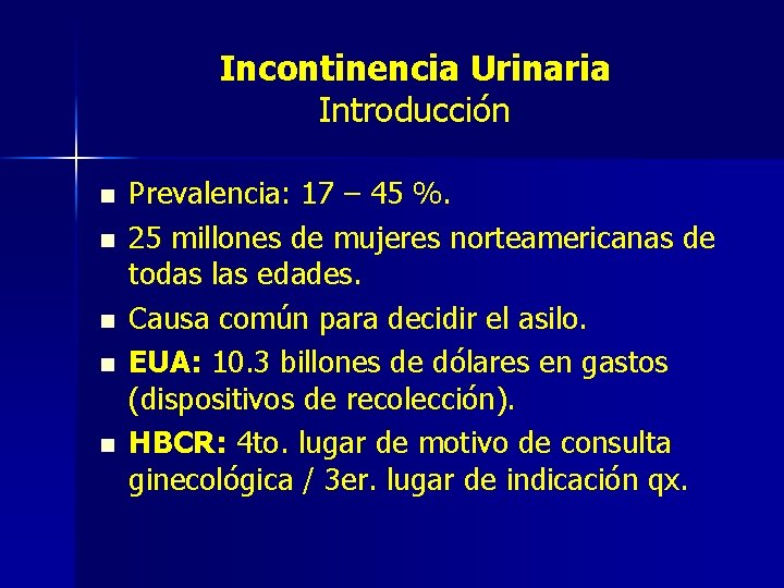 Incontinencia Urinaria Introducción n n Prevalencia: 17 – 45 %. 25 millones de mujeres