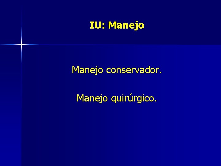 IU: Manejo conservador. Manejo quirúrgico. 