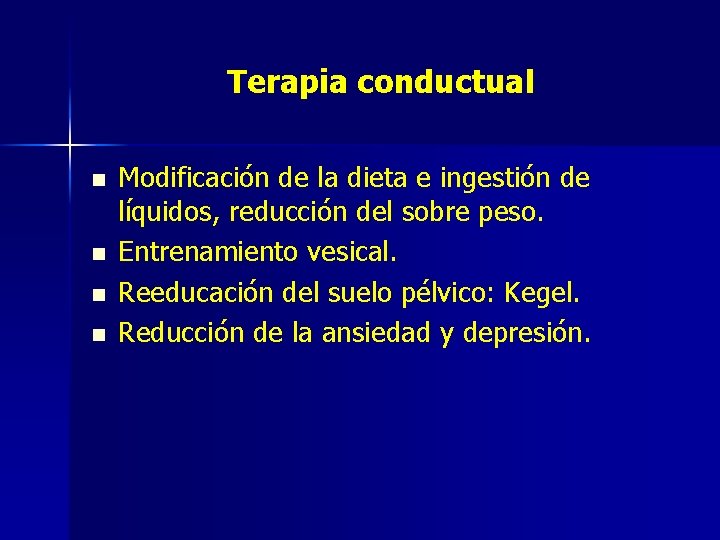 Terapia conductual n n Modificación de la dieta e ingestión de líquidos, reducción del