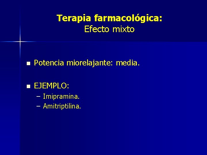 Terapia farmacológica: Efecto mixto n Potencia miorelajante: media. n EJEMPLO: – Imipramina. – Amitriptilina.