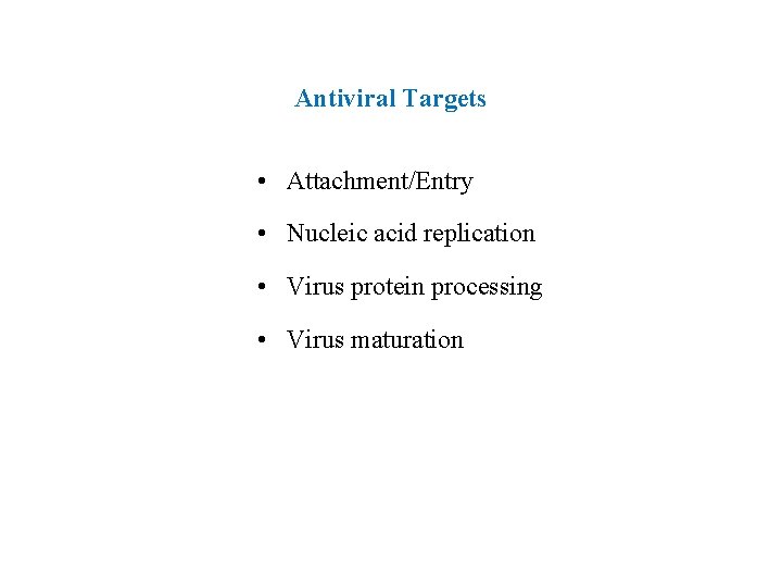 Antiviral Targets • Attachment/Entry • Nucleic acid replication • Virus protein processing • Virus