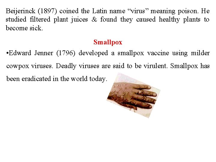Beijerinck (1897) coined the Latin name “virus” meaning poison. He studied filtered plant juices