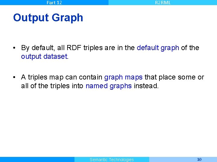 Part 12 R 2 RML Output Graph • By default, all RDF triples are