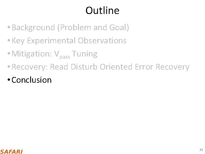 Outline • Background (Problem and Goal) • Key Experimental Observations • Mitigation: Vpass Tuning