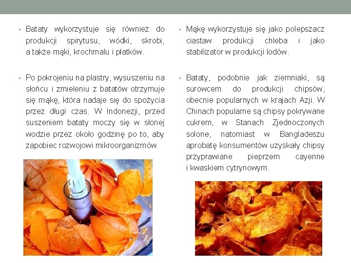  • Bataty wykorzystuje się również do produkcji spirytusu, wódki, skrobi, a także mąki,