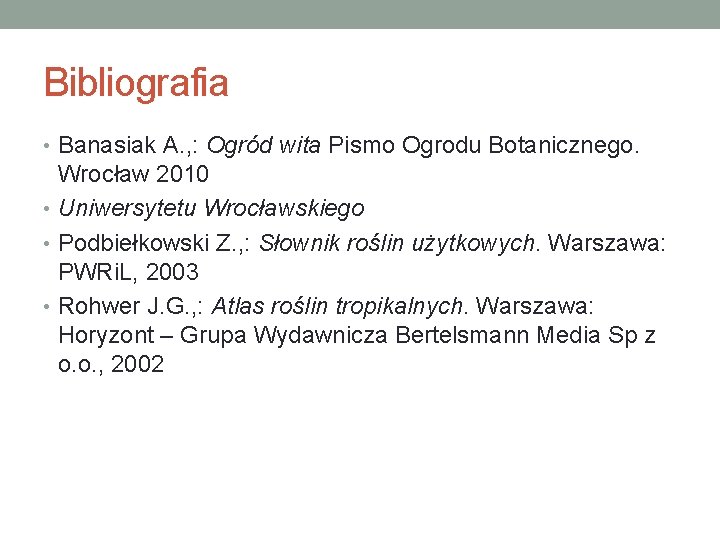 Bibliografia • Banasiak A. , : Ogród wita Pismo Ogrodu Botanicznego. Wrocław 2010 •