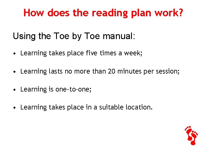 How does the reading plan work? Using the Toe by Toe manual: • Learning