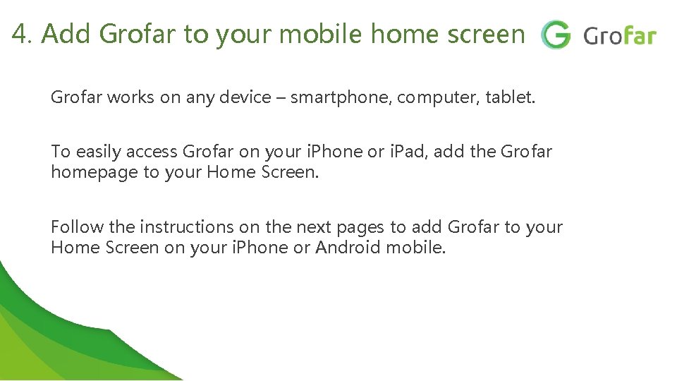 4. Add Grofar to your mobile home screen Grofar works on any device –