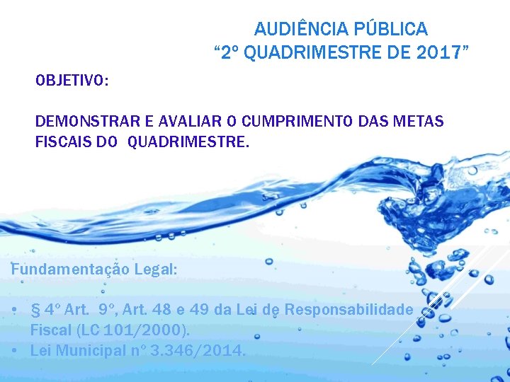 AUDIÊNCIA PÚBLICA “ 2º QUADRIMESTRE DE 2017” OBJETIVO: DEMONSTRAR E AVALIAR O CUMPRIMENTO DAS