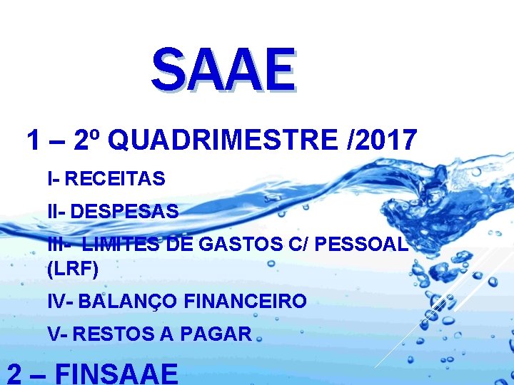 SAAE I. 1 – 2º QUADRIMESTRE /2017 I- RECEITAS II- DESPESAS III- LIMITES DE