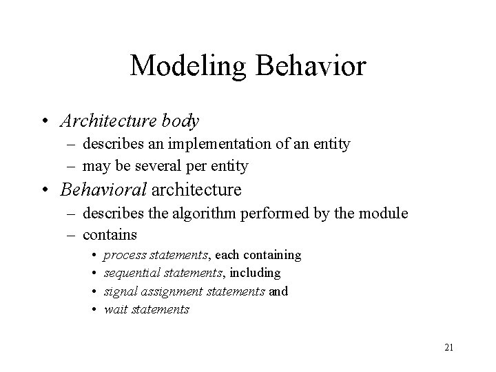 Modeling Behavior • Architecture body – describes an implementation of an entity – may