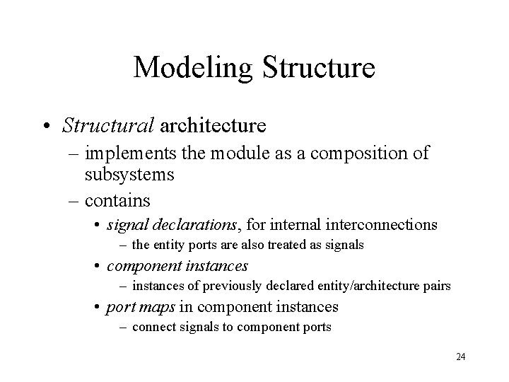 Modeling Structure • Structural architecture – implements the module as a composition of subsystems
