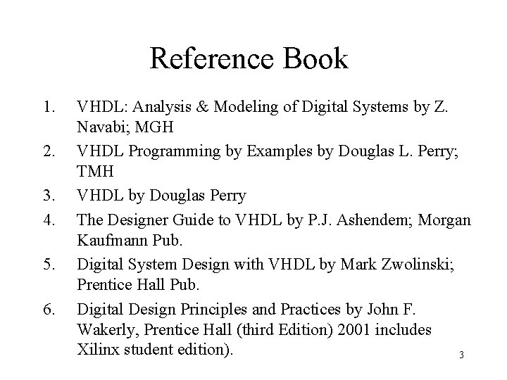 Reference Book 1. 2. 3. 4. 5. 6. VHDL: Analysis & Modeling of Digital