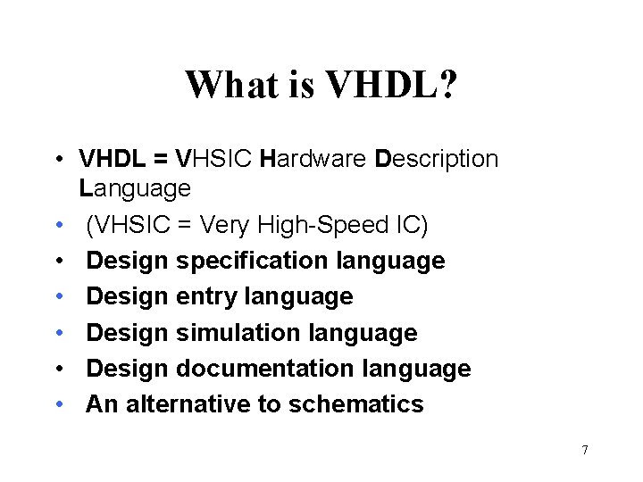 What is VHDL? • VHDL = VHSIC Hardware Description Language • (VHSIC = Very