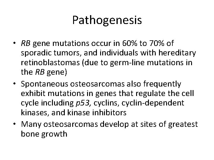 Pathogenesis • RB gene mutations occur in 60% to 70% of sporadic tumors, and