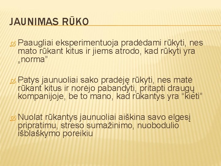 JAUNIMAS RŪKO Paaugliai eksperimentuoja pradėdami rūkyti, nes mato rūkant kitus ir jiems atrodo, kad