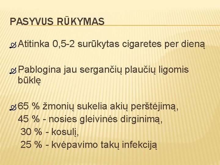 PASYVUS RŪKYMAS Atitinka 0, 5 -2 surūkytas cigaretes per dieną Pablogina būklę 65 jau