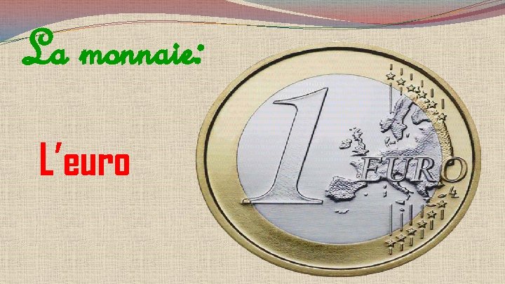 La monnaie: L’euro 