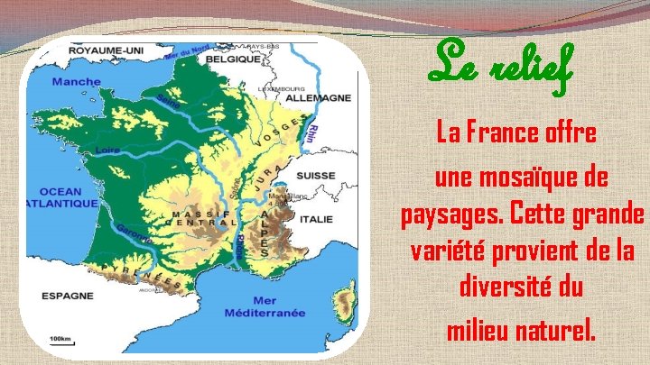 Le relief La France offre une mosaïque de paysages. Cette grande variété provient de