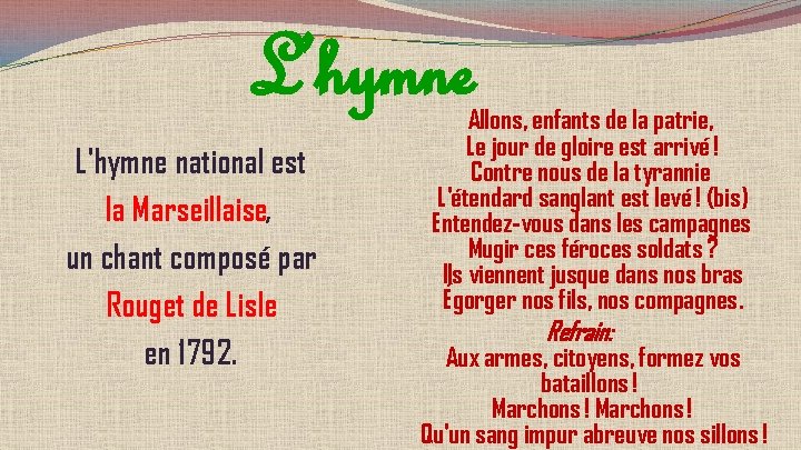 L’hymne L'hymne national est la Marseillaise, un chant composé par Rouget de Lisle en