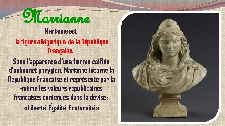 Marrianne Marianne est la figure allégorique de la République Française. Sous l'apparence d'une femme