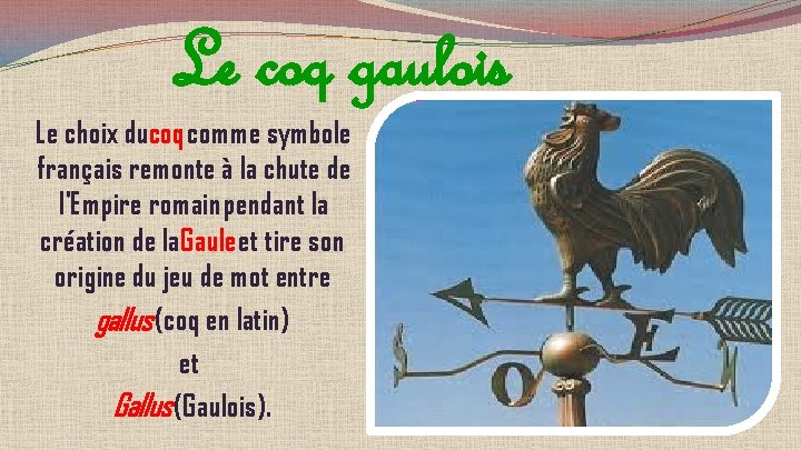Le coq gaulois Le choix ducoq comme symbole français remonte à la chute de