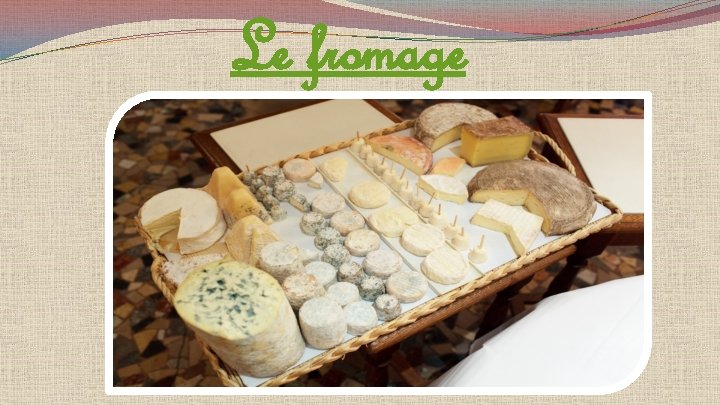 Le fromage 