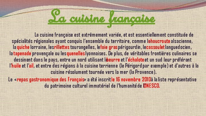 La cuisine française est extrêmement variée, et essentiellement constituée de spécialités régionales ayant conquis