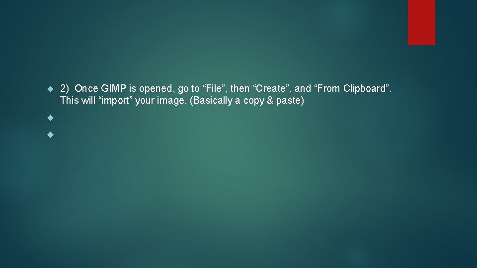  2) Once GIMP is opened, go to “File”, then “Create”, and “From Clipboard”.