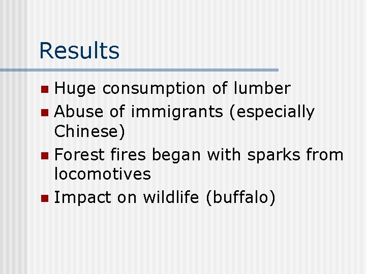 Results Huge consumption of lumber n Abuse of immigrants (especially Chinese) n Forest fires