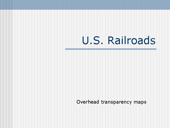 U. S. Railroads Overhead transparency maps 