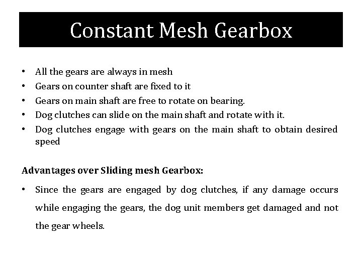 Constant Mesh Gearbox • • • All the gears are always in mesh Gears