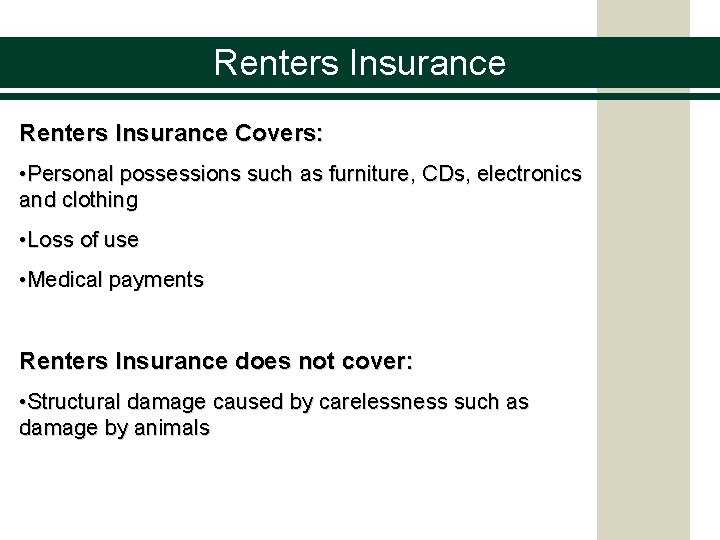 Renters Insurance Covers: • Personal possessions such as furniture, CDs, electronics and clothing •