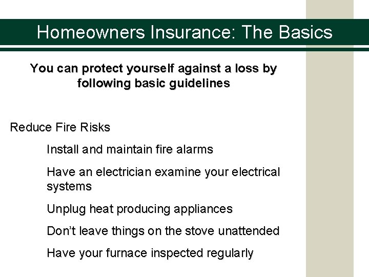 Homeowners Insurance: The Basics You can protect yourself against a loss by following basic