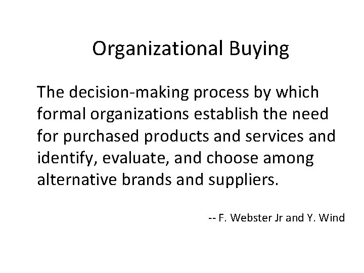 Organizational Buying The decision-making process by which formal organizations establish the need for purchased