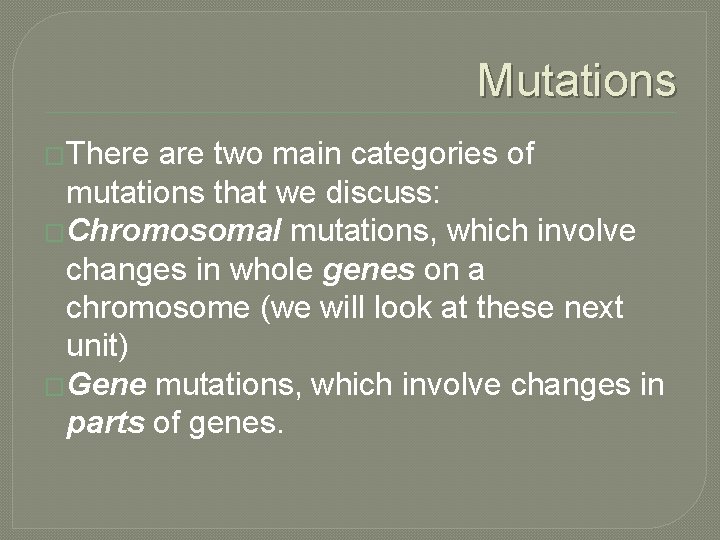 Mutations �There are two main categories of mutations that we discuss: �Chromosomal mutations, which