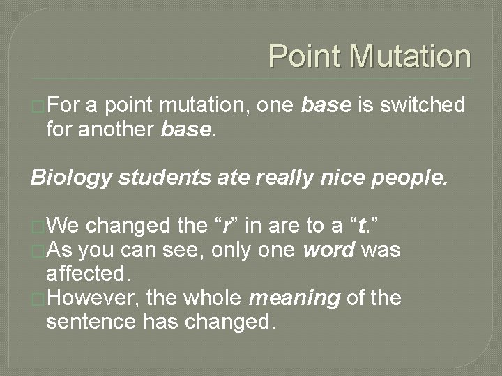 Point Mutation �For a point mutation, one base is switched for another base. Biology