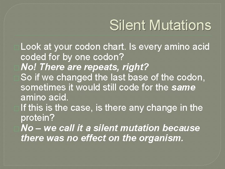 Silent Mutations � Look at your codon chart. Is every amino acid coded for
