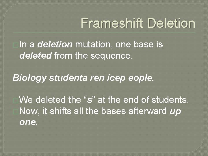 Frameshift Deletion �In a deletion mutation, one base is deleted from the sequence. Biology