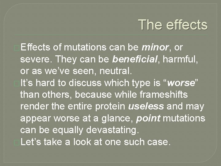 The effects �Effects of mutations can be minor, or severe. They can be beneficial,