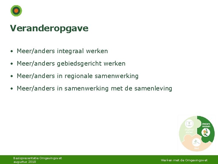 Veranderopgave • Meer/anders integraal werken • Meer/anders gebiedsgericht werken • Meer/anders in regionale samenwerking Veranderopgave • Meer/anders integraal werken • Meer/anders gebiedsgericht werken • Meer/anders in regionale samenwerking